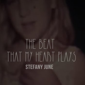 Stefany June The Beat That My Heart Plays