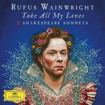 Rufus Wainwright feat. Marius de Vries Take All My Loves (Sonnet 40)
