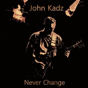 John Kadz Never Change