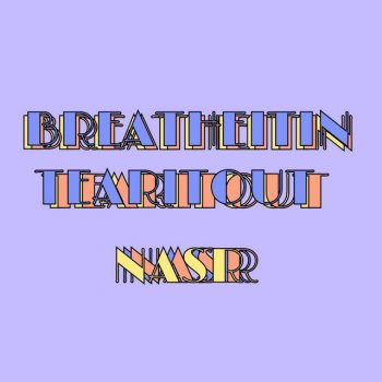 NASR Breathe It In Tear It Out