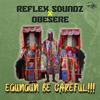 Reflex Soundz feat. Obesere Egungun Be Careful