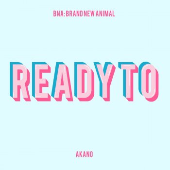 Akano Ready to (From "BNA: Brand New Animal")