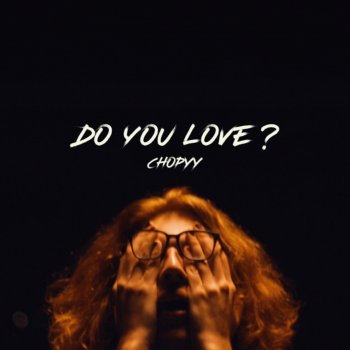 Chopyy Do You Love?