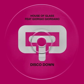 House Of Glass Feat. Giorgio Giordano Disco Down - Radio Edit