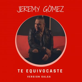 Jeremy Gómez Te Equivocaste - Versión Salsa