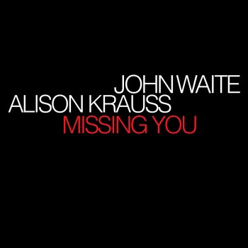 John Waite feat. Alison Krauss Missing You