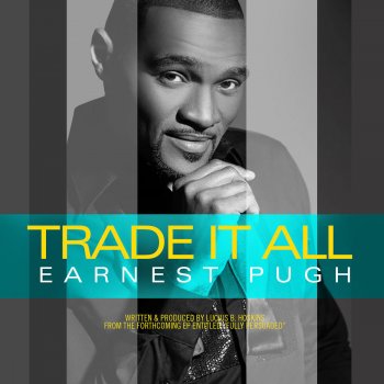 Earnest Pugh Trade It All (Radio Single)