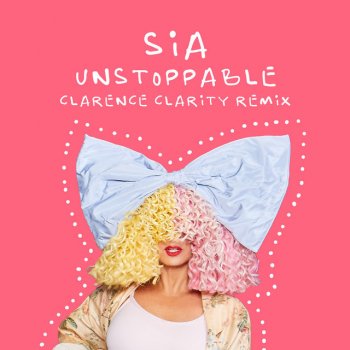 Sia feat. Clarence Clarity Unstoppable - Clarence Clarity Remix