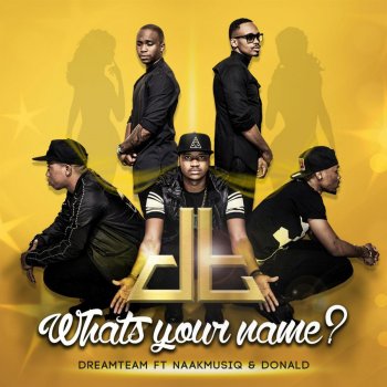 Dreamteam feat. Naakmusiq & Donald Whats Your Name