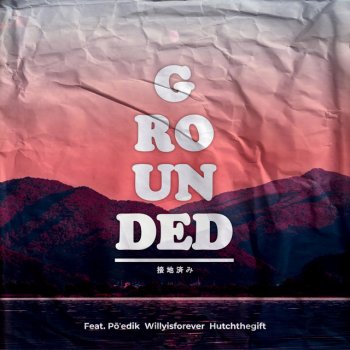 Mikaiah Grounded (feat. Poedik, WillyIsForever & HutchTheGift)