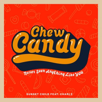 Sunset Child feat. Charlz Chew Candy (Never Seen Anything Like You) [Radio Edit]