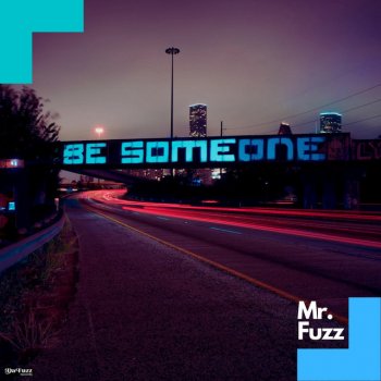 Mr. Fuzz Be Someone