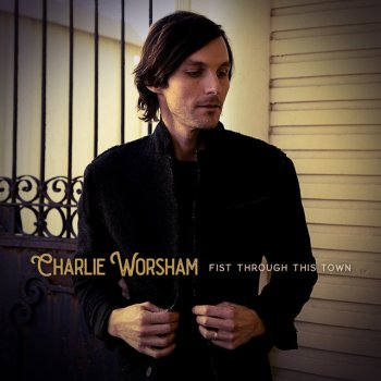 Charlie Worsham Fist Through This Town