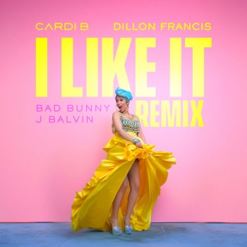 Cardi B feat. Bad Bunny, J Balvin & Dillon Francis I Like It - Dillon Francis Remix