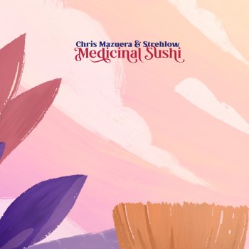 Chris Mazuera feat. Strehlow Medicinal Sushi