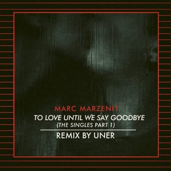 Marc Marzenit To Love Until We Say Goodbye (Uner Remix)