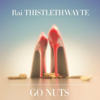 Rai Thistlethwayte Go Nuts