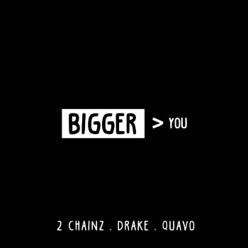 2 Chainz feat. Drake & Quavo Bigger Than You