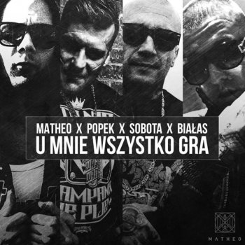 Mathéo feat. Białas, Popek & Sobota U mnie wszystko gra