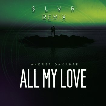 Andrea Damante feat. SLVR All My Love - SLVR Remix