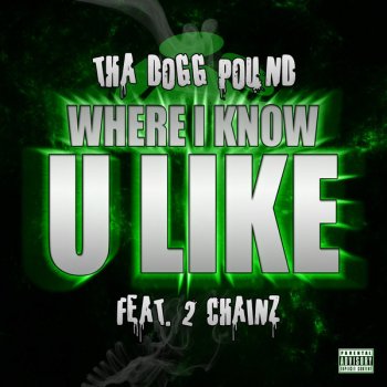 Tha Dogg Pound feat. 2 Chainz Where I Know U Like (feat. 2 Chainz)