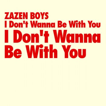 Zazen Boys I Don't Wanna Be With You