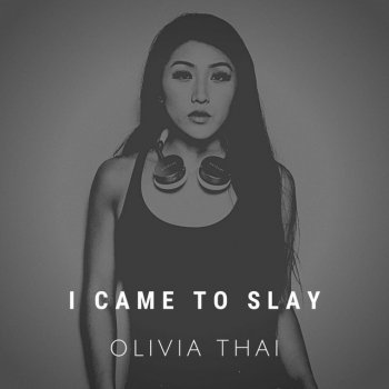 Olivia Thai I Came to Slay