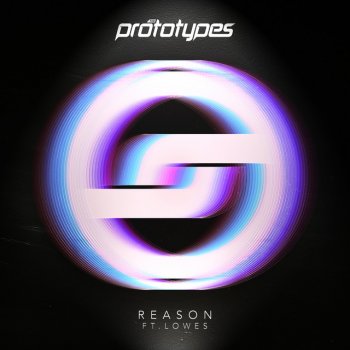 The Prototypes feat. LOWES Reason - Single Version