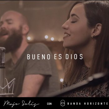 Majo Solís feat. Banda Horizonte Bueno Es Dios (feat. Banda Horizonte)