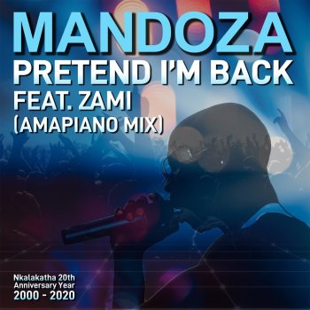 Mandoza Pretend I’m Back (feat. Zami) [Amapiano Mix]