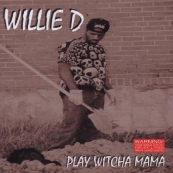 Willie D I Ain't Changin' Sh*t