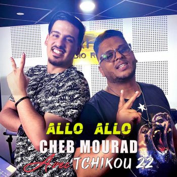 Cheb Mourad feat. Tchikou 22 Allo Allo