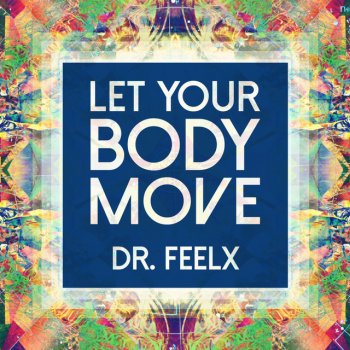 Dr. FeelX Let Your Body Move - Alex Barattini Mix