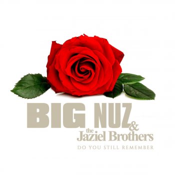 Big Nuz feat. Jaziel Brothers Do You Still Remember