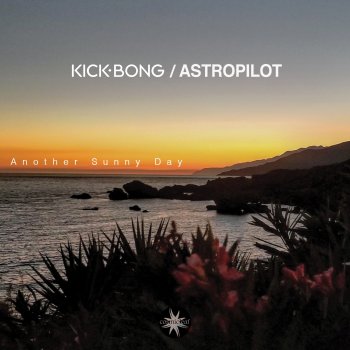 Kick Bong feat. AstroPilot Another Sunny Day