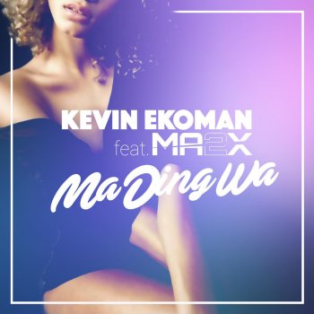 Kevin Ekoman feat. Ma2x Ma Ding Wa (feat. Ma2x)