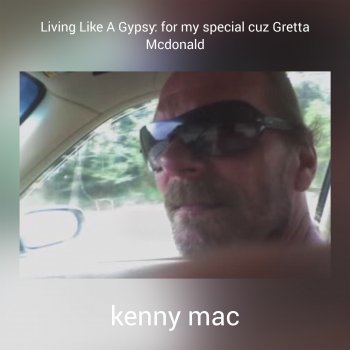 Kenny Mac Living Like a Gypsy: For My Special Cuz Gretta Mcdonald