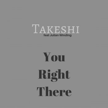 Takeshi feat. Julian Winding You Right There (feat. Julian Winding)