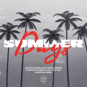 Martin Garrix feat. Macklemore, Fall Out Boy & Haywyre Summer Days (feat. Macklemore & Patrick Stump of Fall Out Boy) - Haywyre Remix