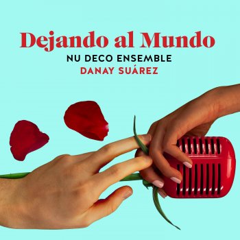 Nu Deco Ensemble feat. Danay Suárez Dejando al Mundo (feat. Danay Suárez)