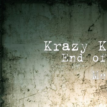 Krazy K. End of Me