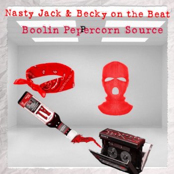 Nasty Jack feat. Becky on the Beat Boolin Peppercorn Source