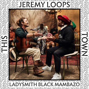 Jeremy Loops feat. Ladysmith Black Mambazo This Town
