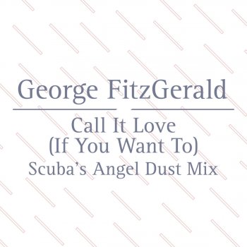 George Fitzgerald feat. Lawrence Hart Call It Love (Scuba’s Angel Dust Mix)