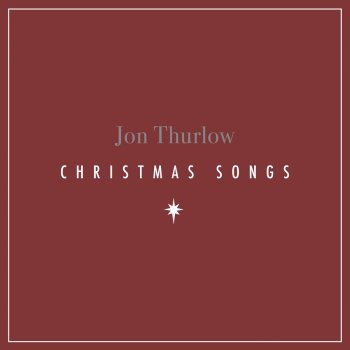 Jon Thurlow Come Thou Long Expected Jesus