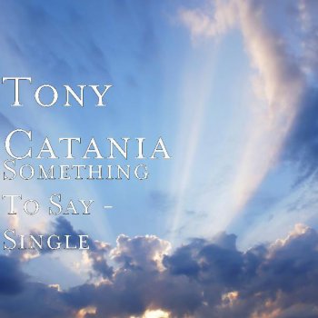 Tony Catania Something to Say