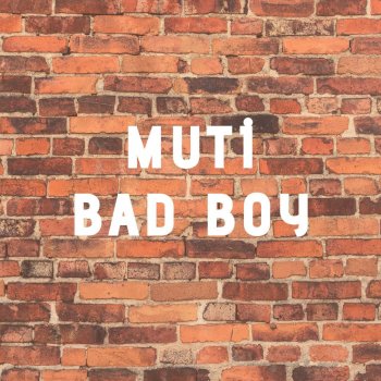 Muti Bad Boy