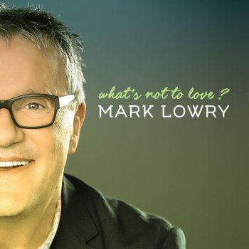 Mark Lowry Why Don't We Sit and Talk