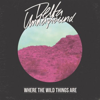 Delta Underground Where The Wild Things Are