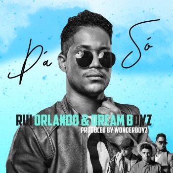 Rui Orlando feat. Dream Boyz Da Só